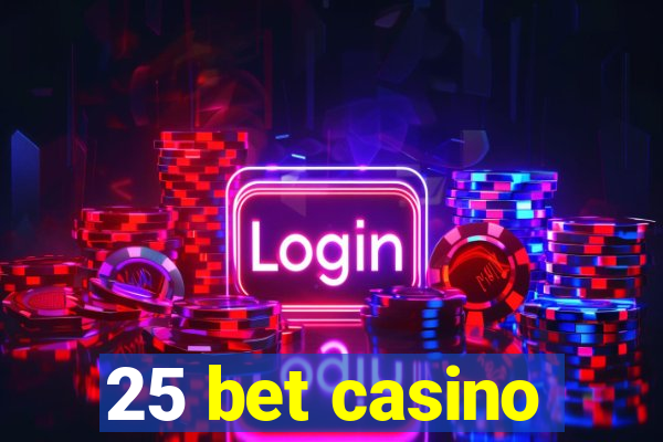 25 bet casino